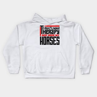 I don't need therapy, I just need my horses Kids Hoodie